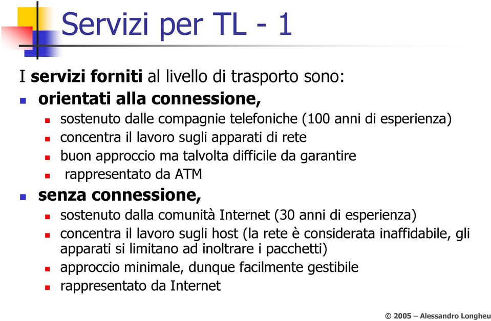 ATM senza connessione, sostenuto dalla comunità Internet (30 anni di esperienza) concentra il lavoro sugli host (la rete è considerata