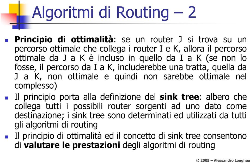 complesso) Il principio porta alla definizione del sink tree: albero che collega tutti i possibili router sorgenti ad uno dato come destinazione; i sink tree sono