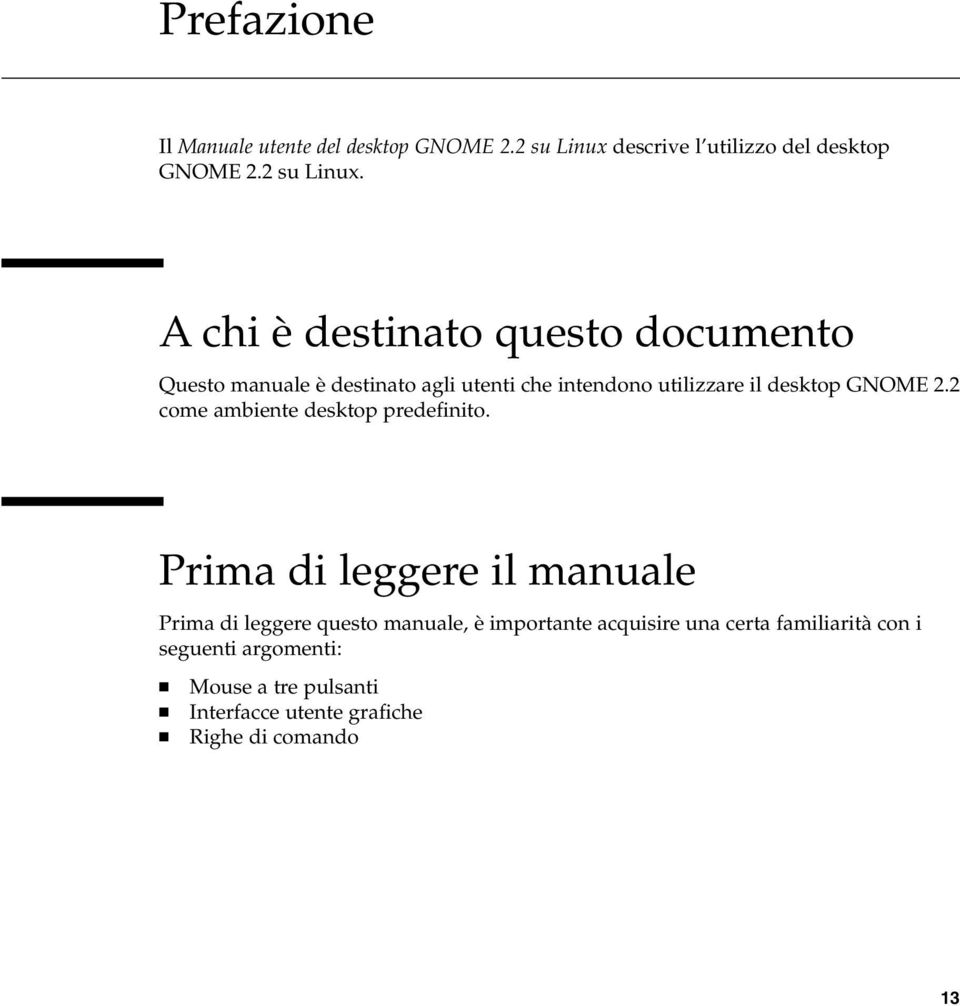 A chi è destinato questo documento Questo manuale è destinato agli utenti che intendono utilizzare il desktop GNOME