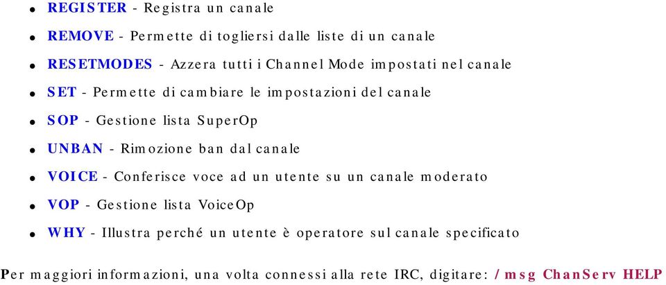 dal canale VOICE - Conferisce voce ad un utente su un canale moderato VOP - Gestione lista VoiceOp WHY - Illustra perché un