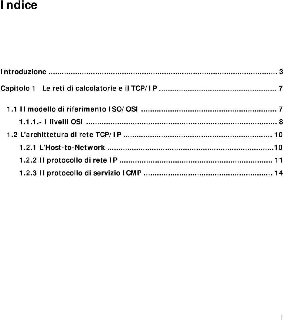 2 L archittetura di rete TCP/IP... 10 1.2.1 L Host-to-Network...10 1.2.2 Il protocollo di rete IP.