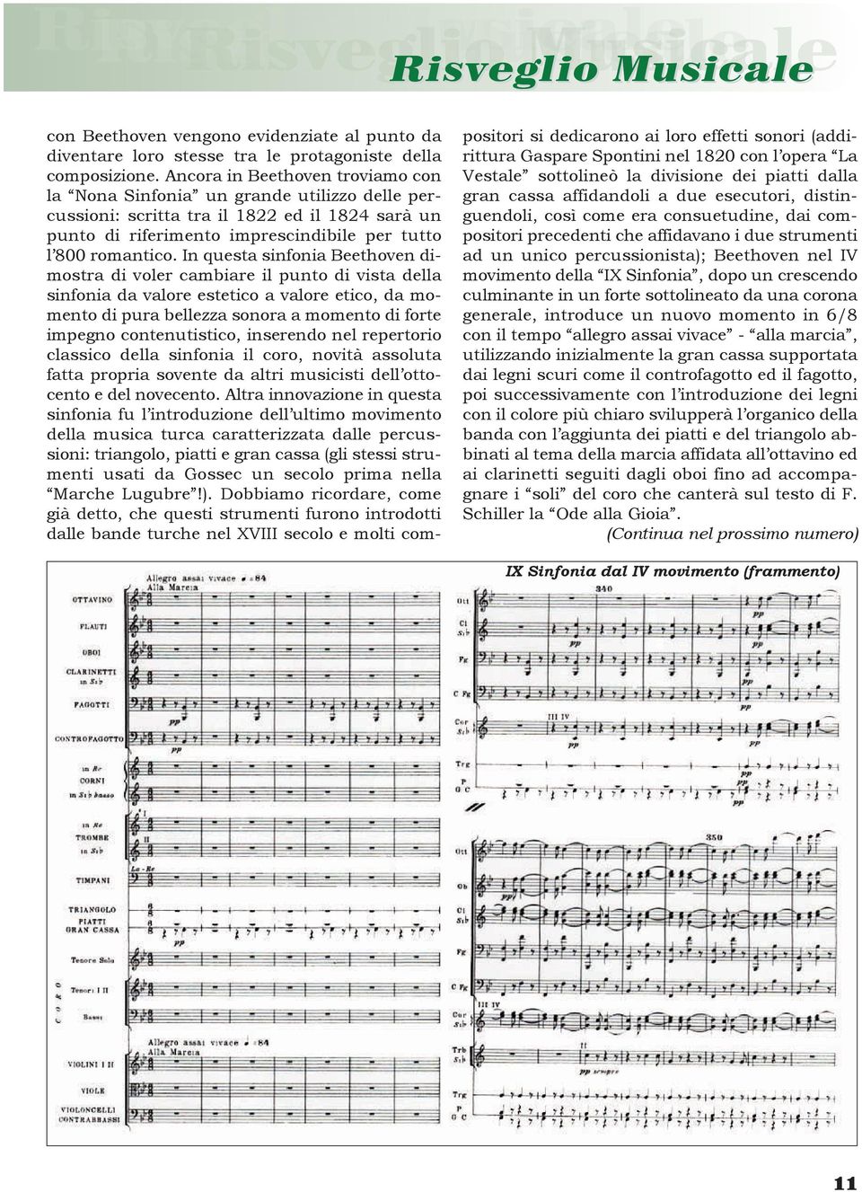 In questa sinfonia Beethoven dimostra di voler cambiare il punto di vista della sinfonia da valore estetico a valore etico, da momento di pura bellezza sonora a momento di forte impegno