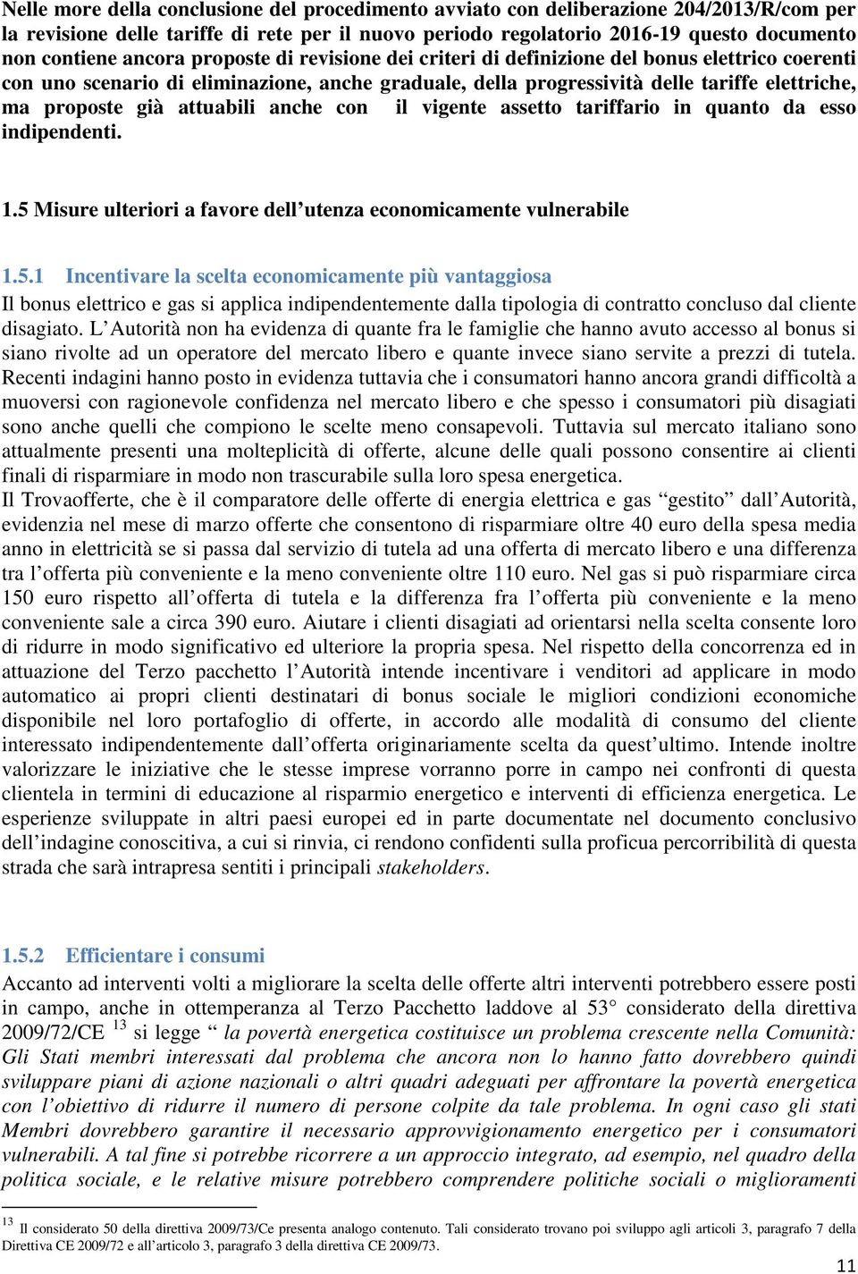 attuabili anche con il vigente assetto tariffario in quanto da esso indipendenti. 1.5 