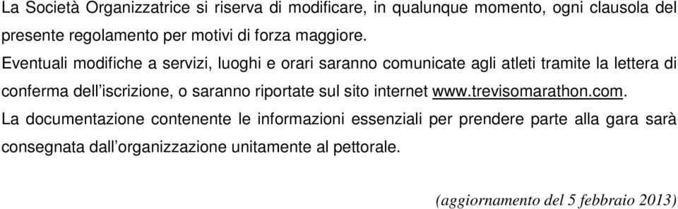 Eventuali modifiche a servizi, luoghi e orari saranno comunicate agli atleti tramite la lettera di conferma dell iscrizione, o