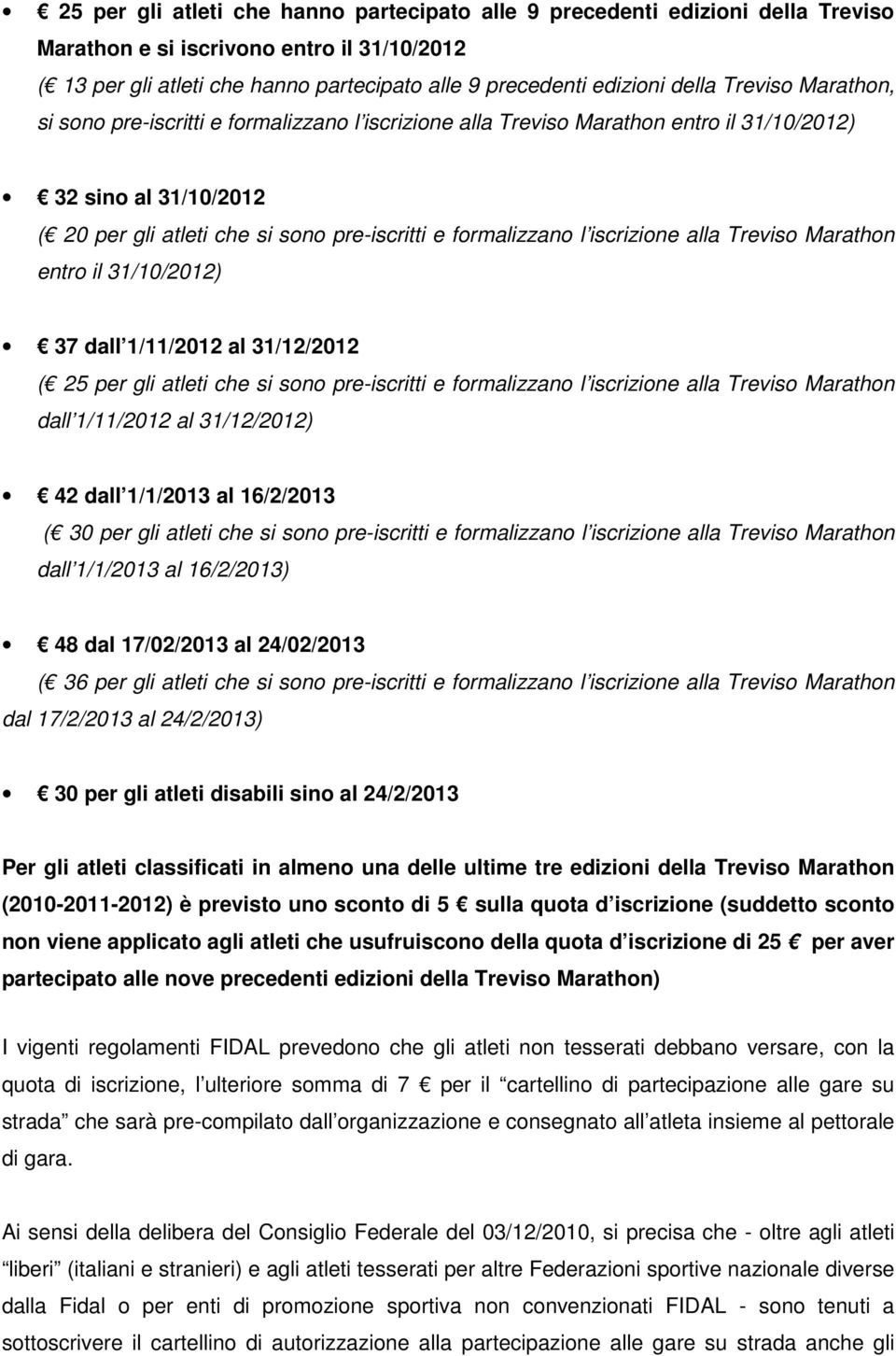 iscrizione alla Treviso Marathon entro il 31/10/2012) 37 dall 1/11/2012 al 31/12/2012 ( 25 per gli atleti che si sono pre-iscritti e formalizzano l iscrizione alla Treviso Marathon dall 1/11/2012 al