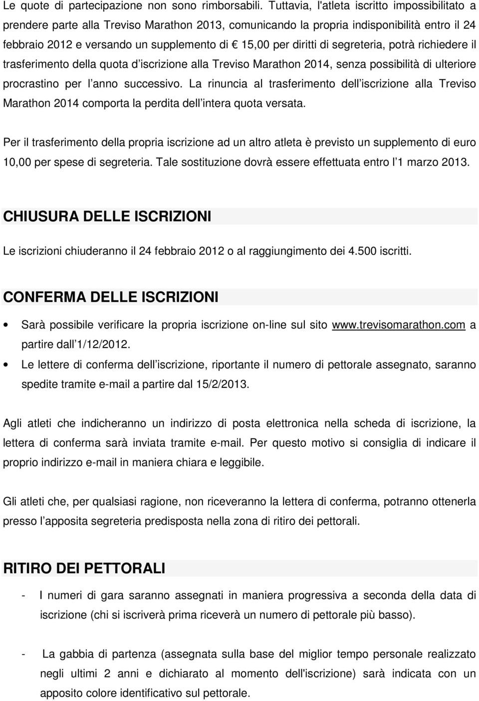 diritti di segreteria, potrà richiedere il trasferimento della quota d iscrizione alla Treviso Marathon 2014, senza possibilità di ulteriore procrastino per l anno successivo.