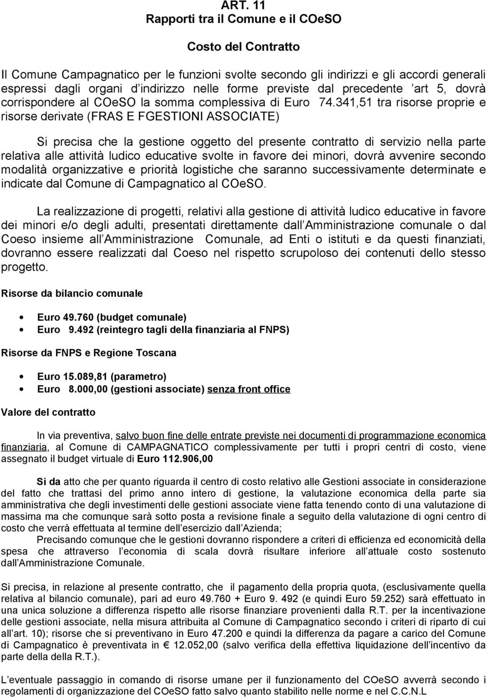 341,51 tra risrse prprie e risrse derivate (FRAS E FGESTIONI ASSOCIATE) Si precisa che la gestine ggett del presente cntratt di servizi nella parte relativa alle attività ludic educative svlte in