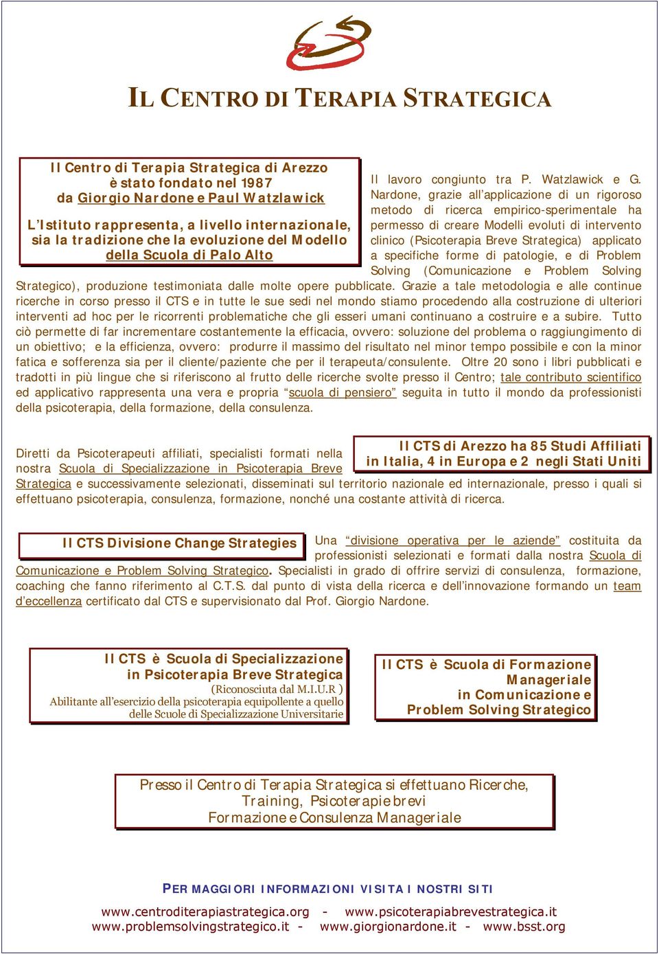 Nardone, grazie all applicazione di un rigoroso metodo di ricerca empirico-sperimentale ha permesso di creare Modelli evoluti di intervento clinico (Psicoterapia Breve Strategica) applicato a