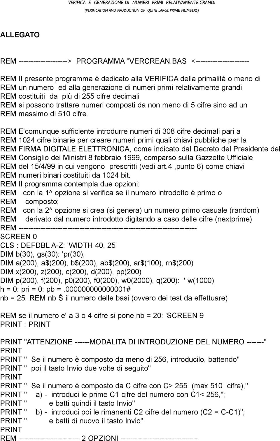 cifre decimali REM si ossono trattare numeri comosti da non meno di 5 cifre sino ad un REM massimo di 510 cifre.