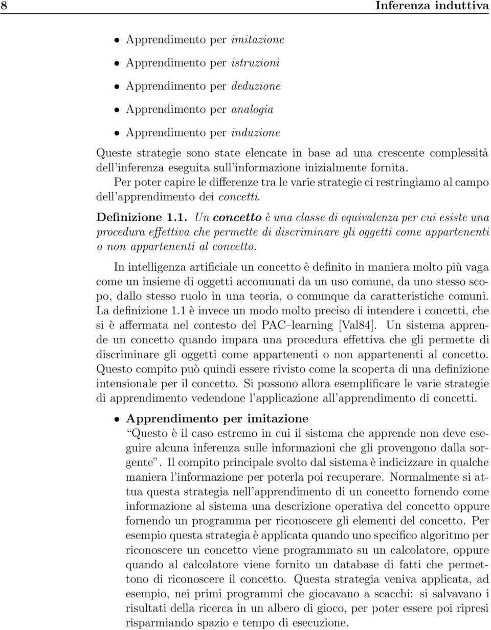 Per poter capire le differenze tra le varie strategie ci restringiamo al campo dell apprendimento dei concetti. Definizione 1.