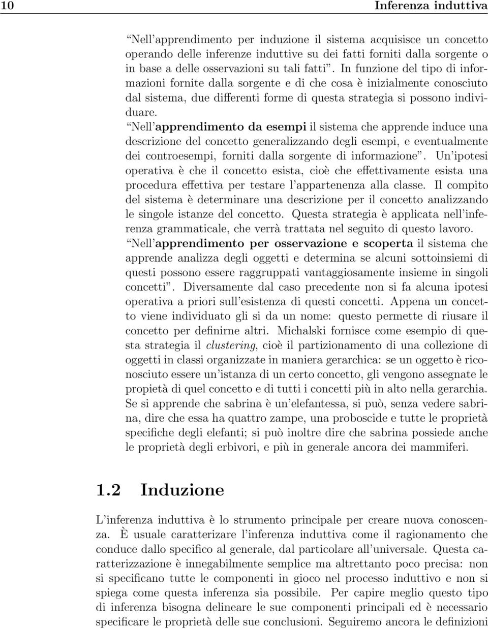 Nell apprendimento da esempi il sistema che apprende induce una descrizione del concetto generalizzando degli esempi, e eventualmente dei controesempi, forniti dalla sorgente di informazione.