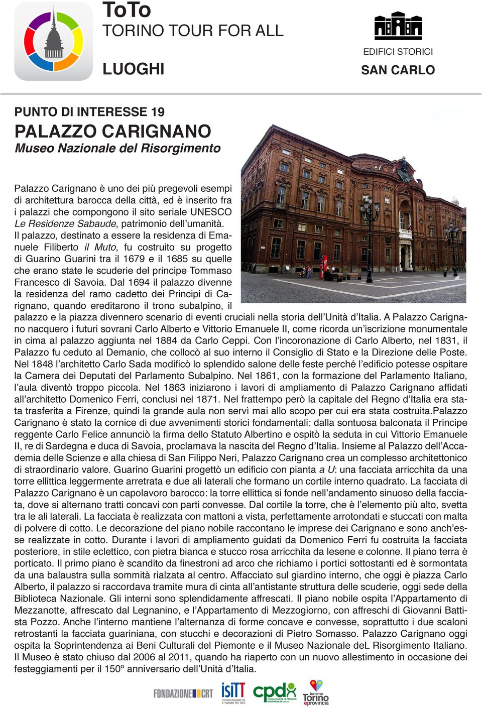 Il palazzo, destinato a essere la residenza di Emanuele Filiberto il Muto, fu costruito su progetto di Guarino Guarini tra il 1679 e il 1685 su quelle che erano state le scuderie del principe Tommaso