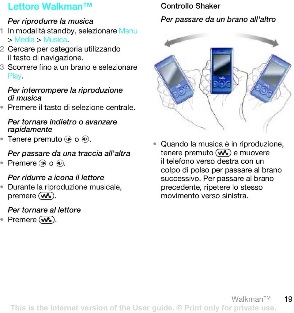 Per passare da una traccia all'altra Premere o. Per ridurre a icona il lettore Durante la riproduzione musicale, premere. Per tornare al lettore Premere.