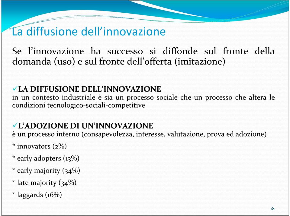 condizioni tecnologico-sociali-competitive L ADOZIONE DI UN INNOVAZIONE è un processo interno (consapevolezza, interesse,