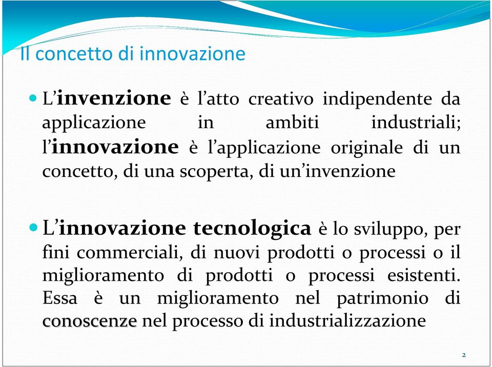 innovazione tecnologica è lo sviluppo, per fini commerciali, di nuovi prodotti o processi o il miglioramento