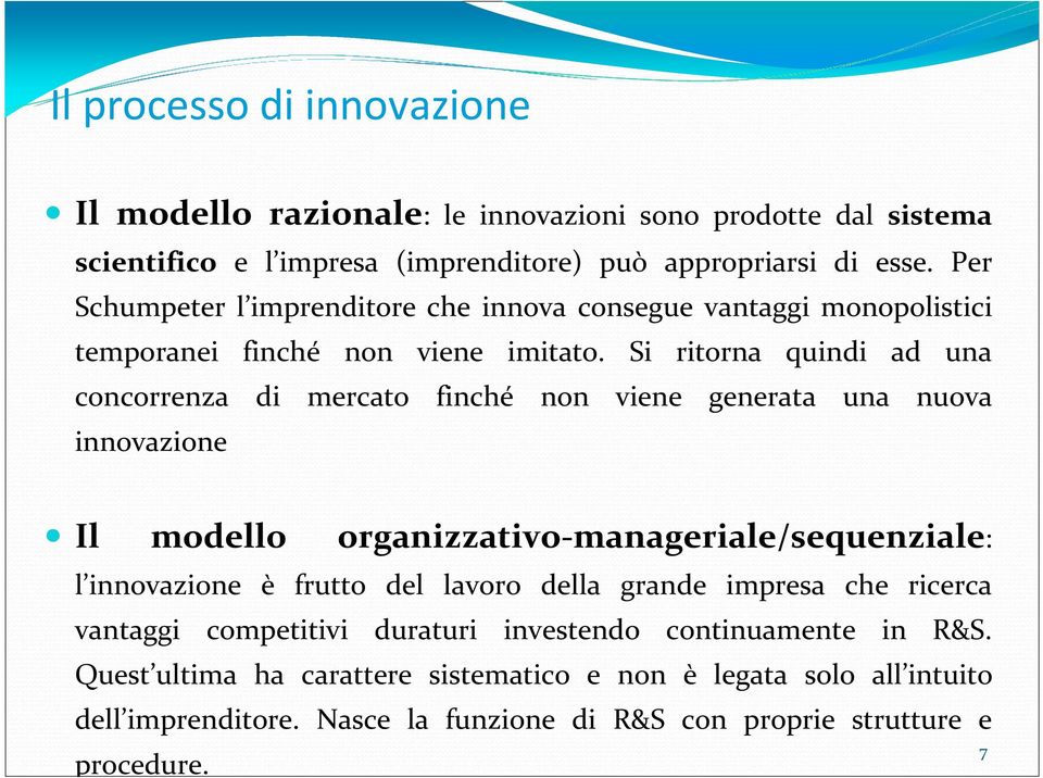 Si ritorna quindi ad una concorrenza di mercato finché non viene generata una nuova innovazione Il modello organizzativo-manageriale/sequenziale: l innovazione è frutto del