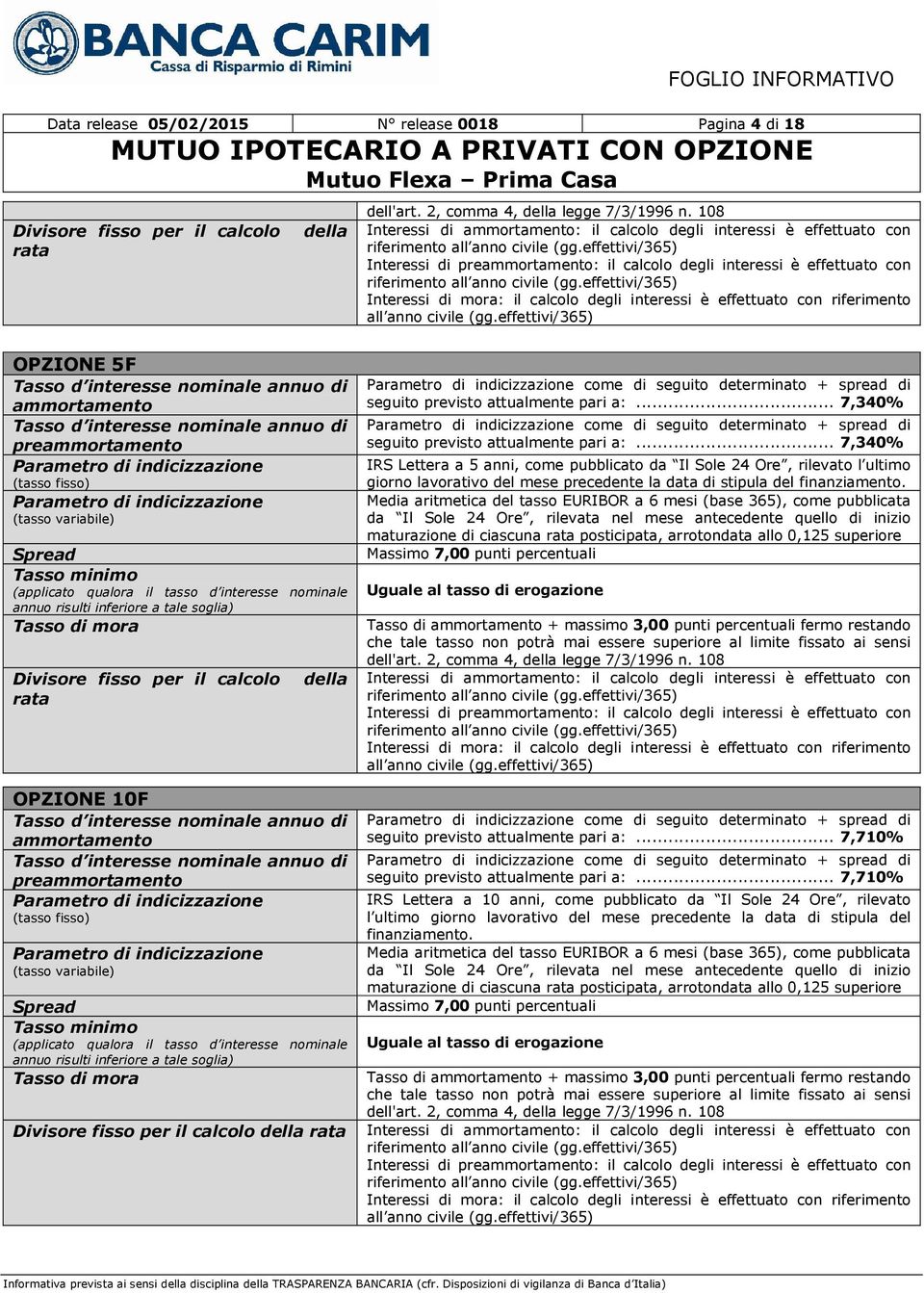 effettivi/365) Interessi di preammortamento: il calcolo degli interessi è effettuato con riferimento all anno civile (gg.