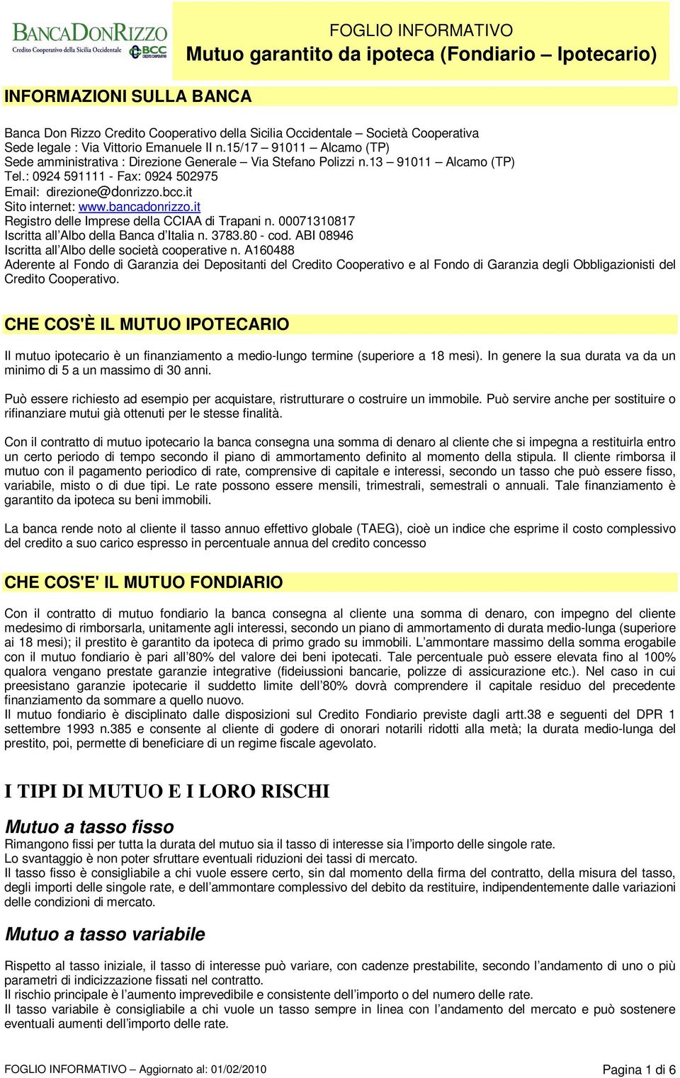 bancadonrizzo.it Registro delle Imprese della CCIAA di Trapani n. 00071310817 Iscritta all Albo della Banca d Italia n. 3783.80 - cod. ABI 08946 Iscritta all Albo delle società cooperative n.