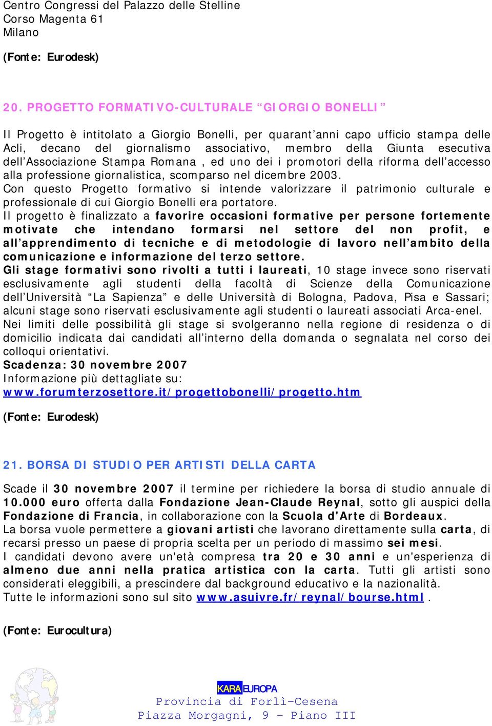 esecutiva dell Associazione Stampa Romana, ed uno dei i promotori della riforma dell accesso alla professione giornalistica, scomparso nel dicembre 2003.