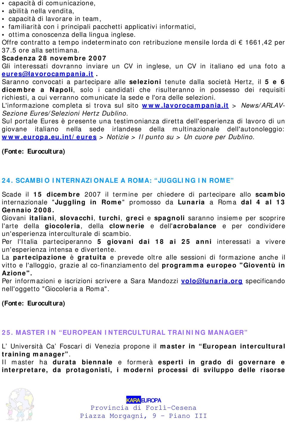 Scadenza 28 novembre 2007 Gli interessati dovranno inviare un CV in inglese, un CV in ita