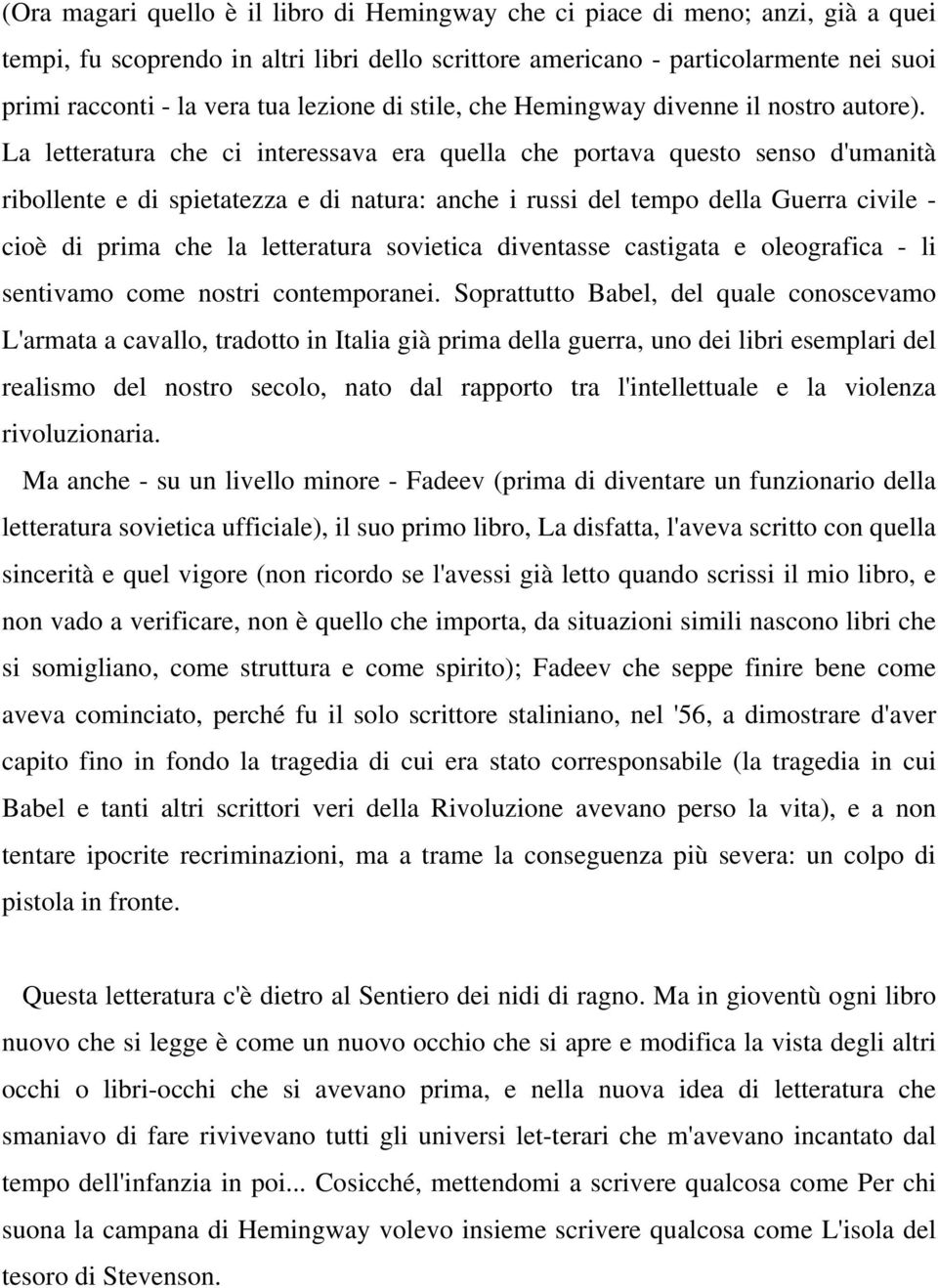 La letteratura che ci interessava era quella che portava questo senso d'umanità ribollente e di spietatezza e di natura: anche i russi del tempo della Guerra civile - cioè di prima che la letteratura