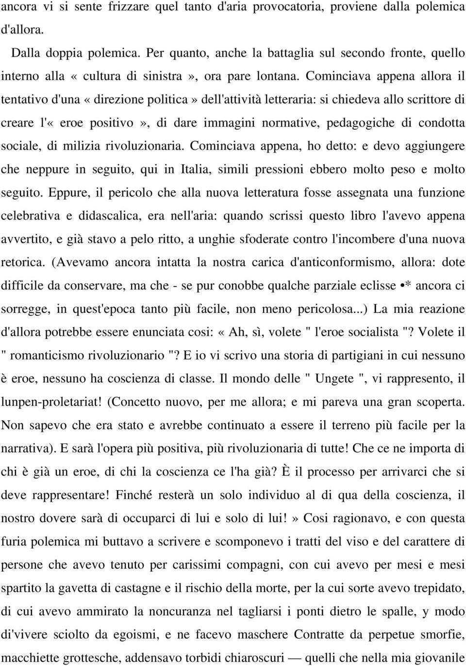 Cominciava appena allora il tentativo d'una «direzione politica» dell'attività letteraria: si chiedeva allo scrittore di creare l'«eroe positivo», di dare immagini normative, pedagogiche di condotta