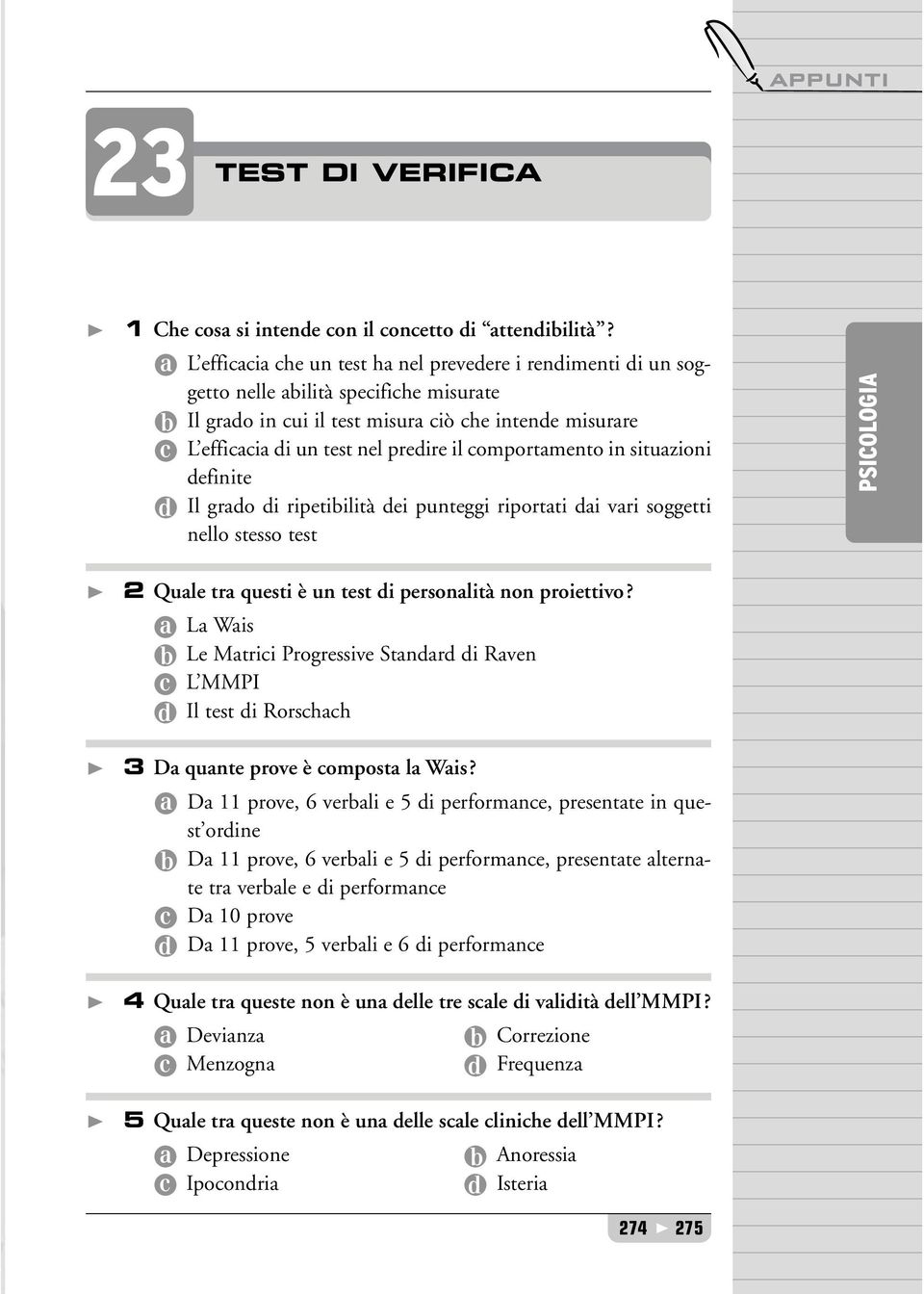 situazioni efinite Il grao i ripetiilità ei punteggi riportati ai vari soggetti nello stesso test PSICOLOGIA 2 Quale tra questi è un test i personalità non proiettivo?