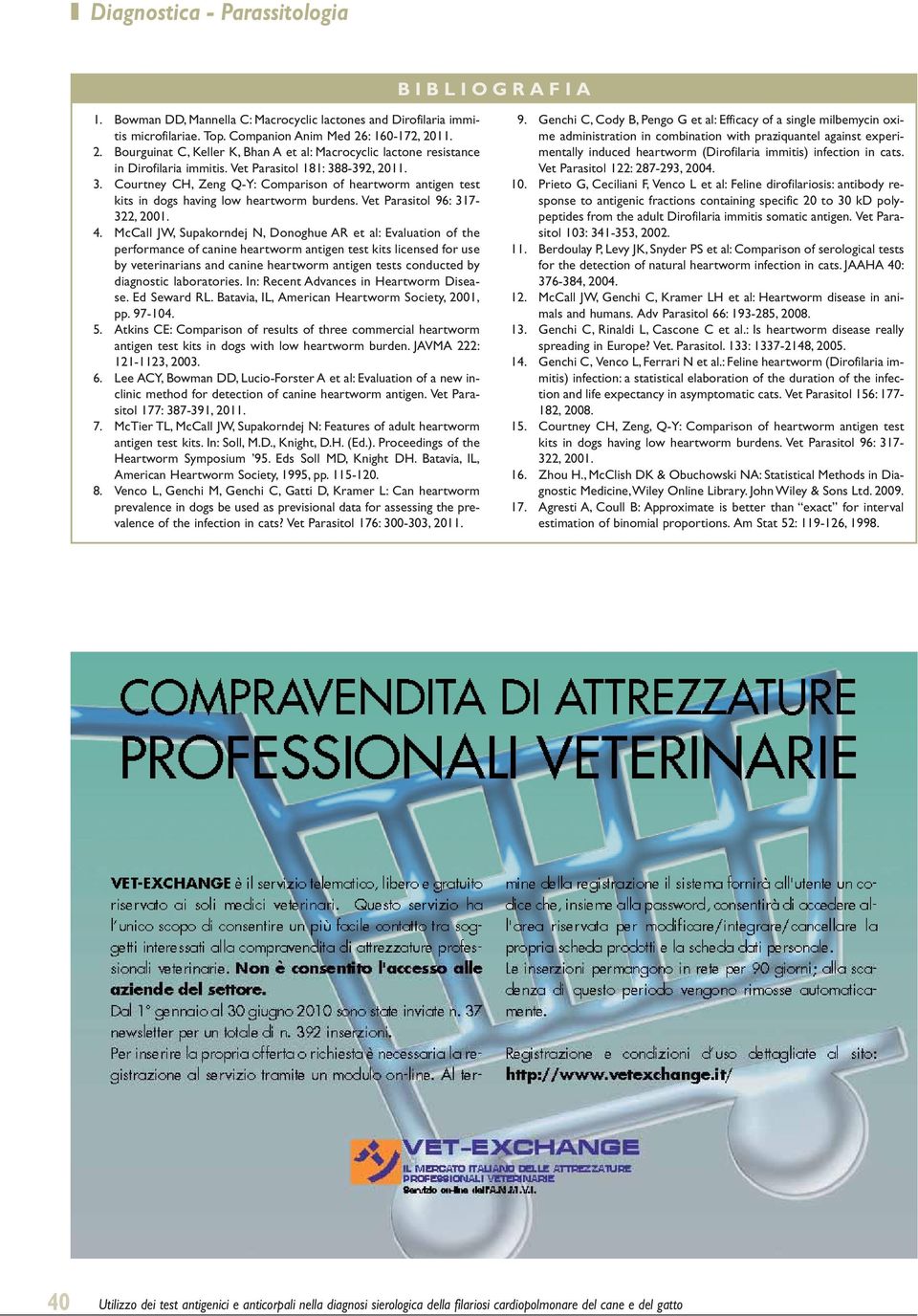 8-392, 2011. 3. Courtney CH, Zeng Q-Y: Comparison of heartworm antigen test kits in dogs having low heartworm burdens. Vet Parasitol 96: 317-322, 2001. 4.