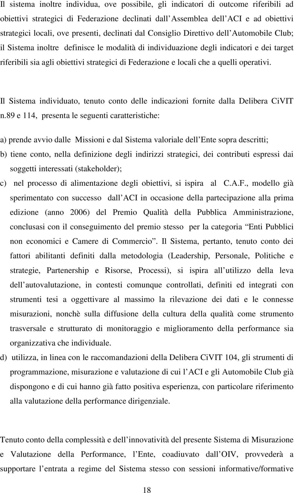 Federazione e locali che a quelli operativi. Il Sistema individuato, tenuto conto delle indicazioni fornite dalla Delibera CiVIT n.