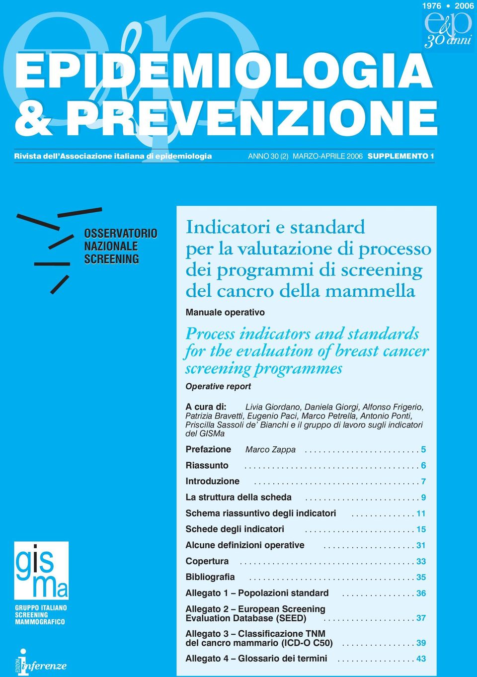 report gs i ma GRUPPO ITALIANO SCREENING MAMMOGRAFICO A cura di: Livia Giordano, Daniela Giorgi, Alfonso Frigerio, Patrizia Bravetti, Eugenio Paci, Marco Petrella, Antonio Ponti, Priscilla Sassoli de