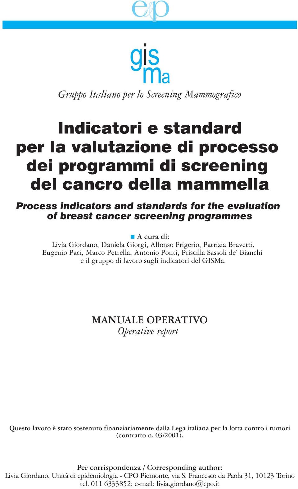 Bianchi e il gruppo di lavoro sugli indicatori del. MANUALE OPERATIVO Operative report Questo lavoro è stato sostenuto finanziariamente dalla Lega italiana per la lotta contro i tumori (contratto n.