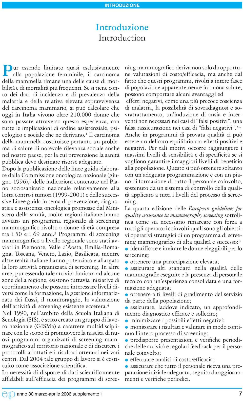 000 donne che sono passate attraverso questa esperienza, con tutte le implicazioni di ordine assistenziale, psicologico e sociale che ne derivano.