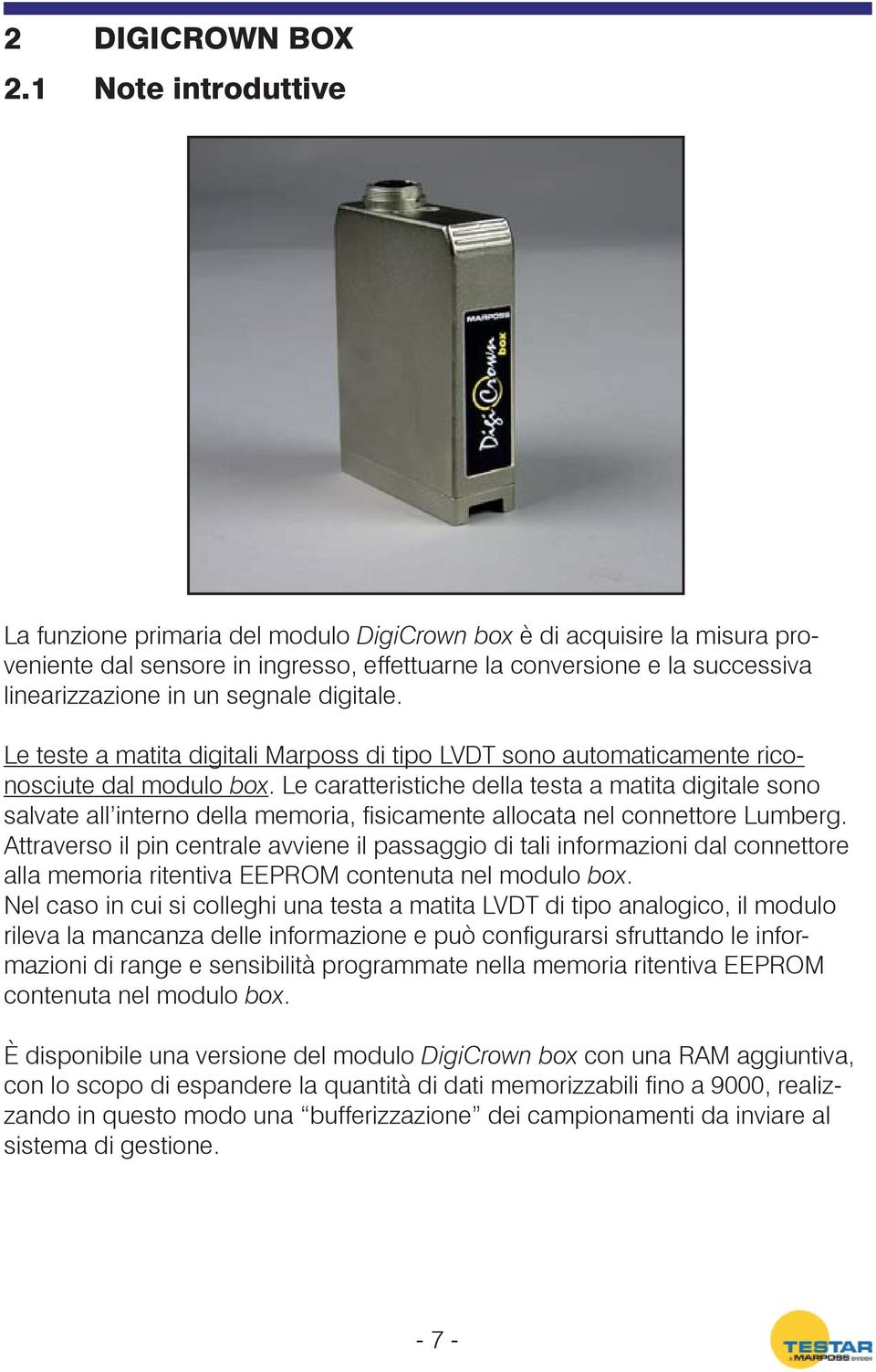 segnale digitale. Le teste a matita digitali Marposs di tipo LVDT sono automaticamente riconosciute dal modulo box.