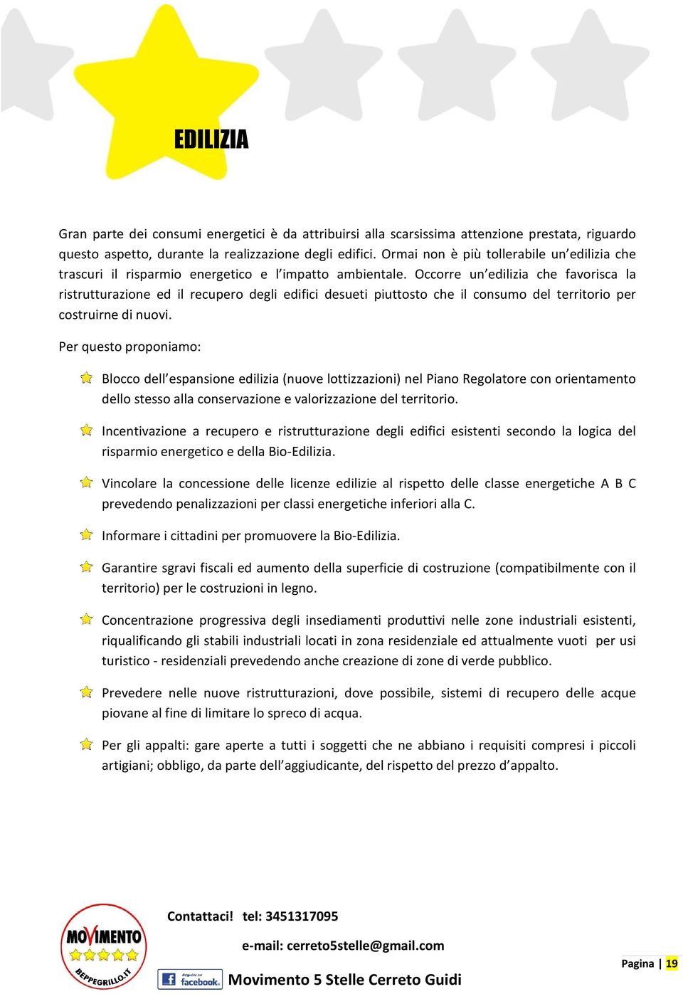 Occorre un edilizia che favorisca la ristrutturazione ed il recupero degli edifici desueti piuttosto che il consumo del territorio per costruirne di nuovi.