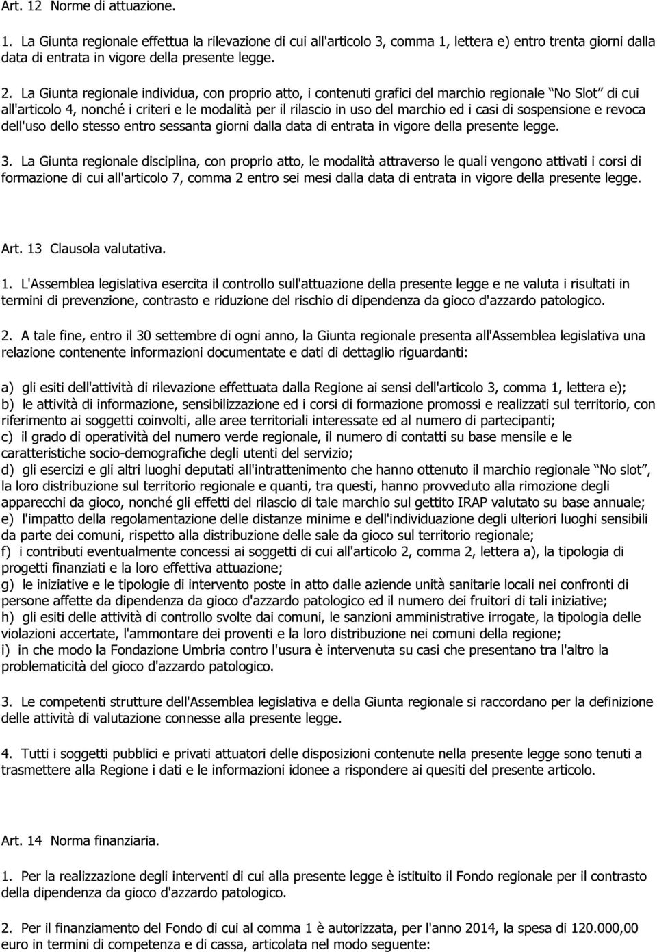 di sospensione e revoca dell'uso dello stesso entro sessanta giorni dalla data di entrata in vigore della presente legge. 3.