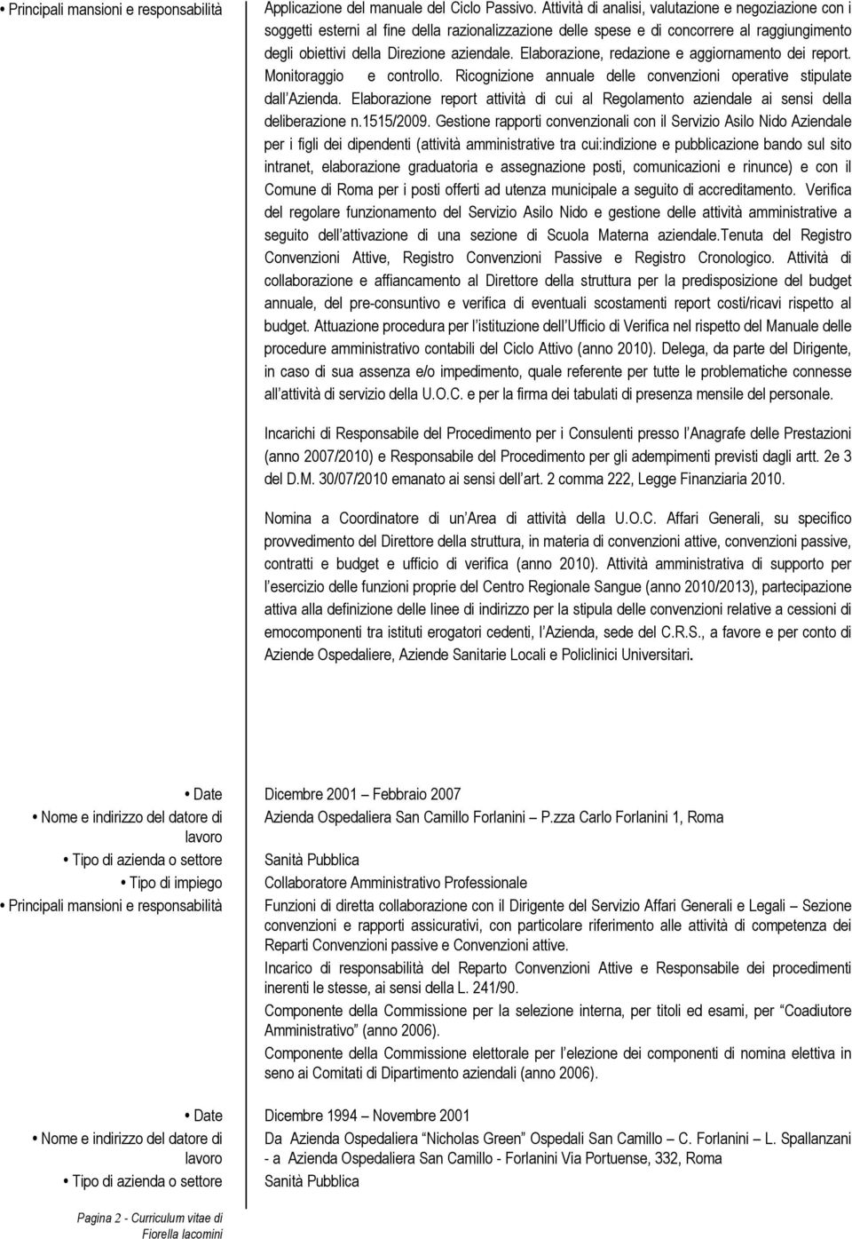 Elaborazione, redazione e aggiornamento dei report. Monitoraggio e controllo. Ricognizione annuale delle convenzioni operative stipulate dall Azienda.