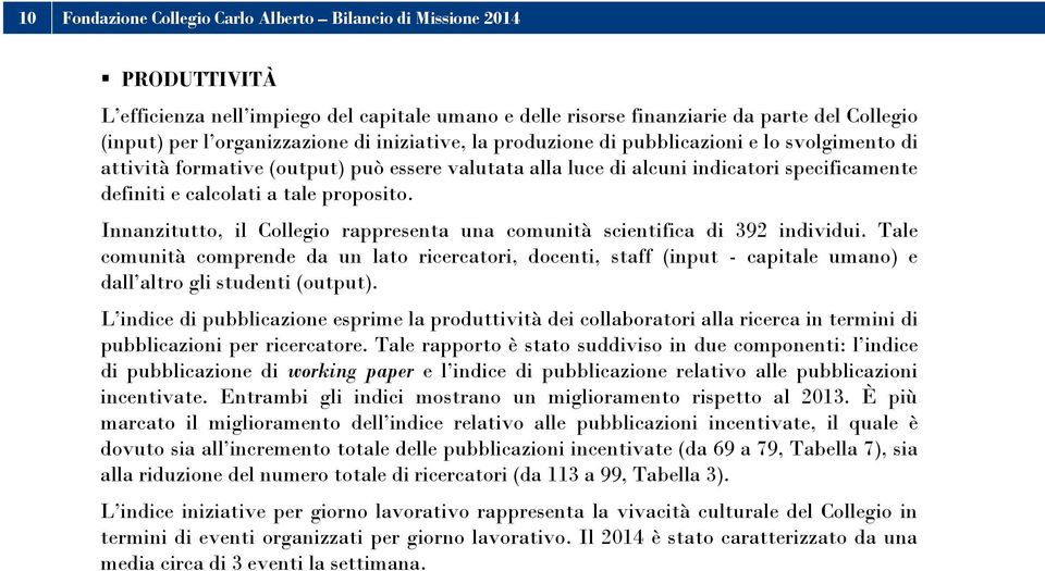 Innanzitutto, il Collegio rappresenta una comunità scientifica di 392 individui.