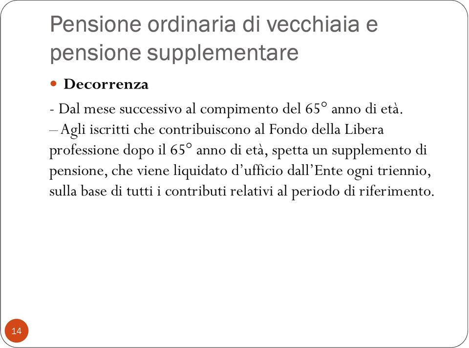 Agli iscritti che contribuiscono al Fondo della Libera professione dopo il 65 anno di età,