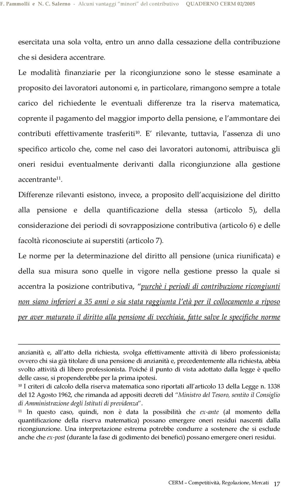 tra la riserva matematica, coprente il pagamento del maggior importo della pensione, e l ammontare dei contributi effettivamente trasferiti 10.