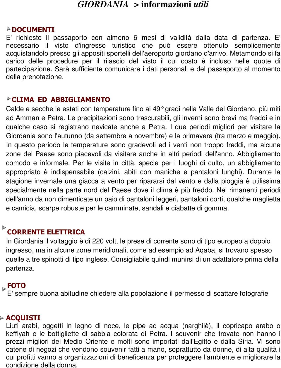 Metamondo si fa carico delle procedure per il rilascio del visto il cui costo è incluso nelle quote di partecipazione.