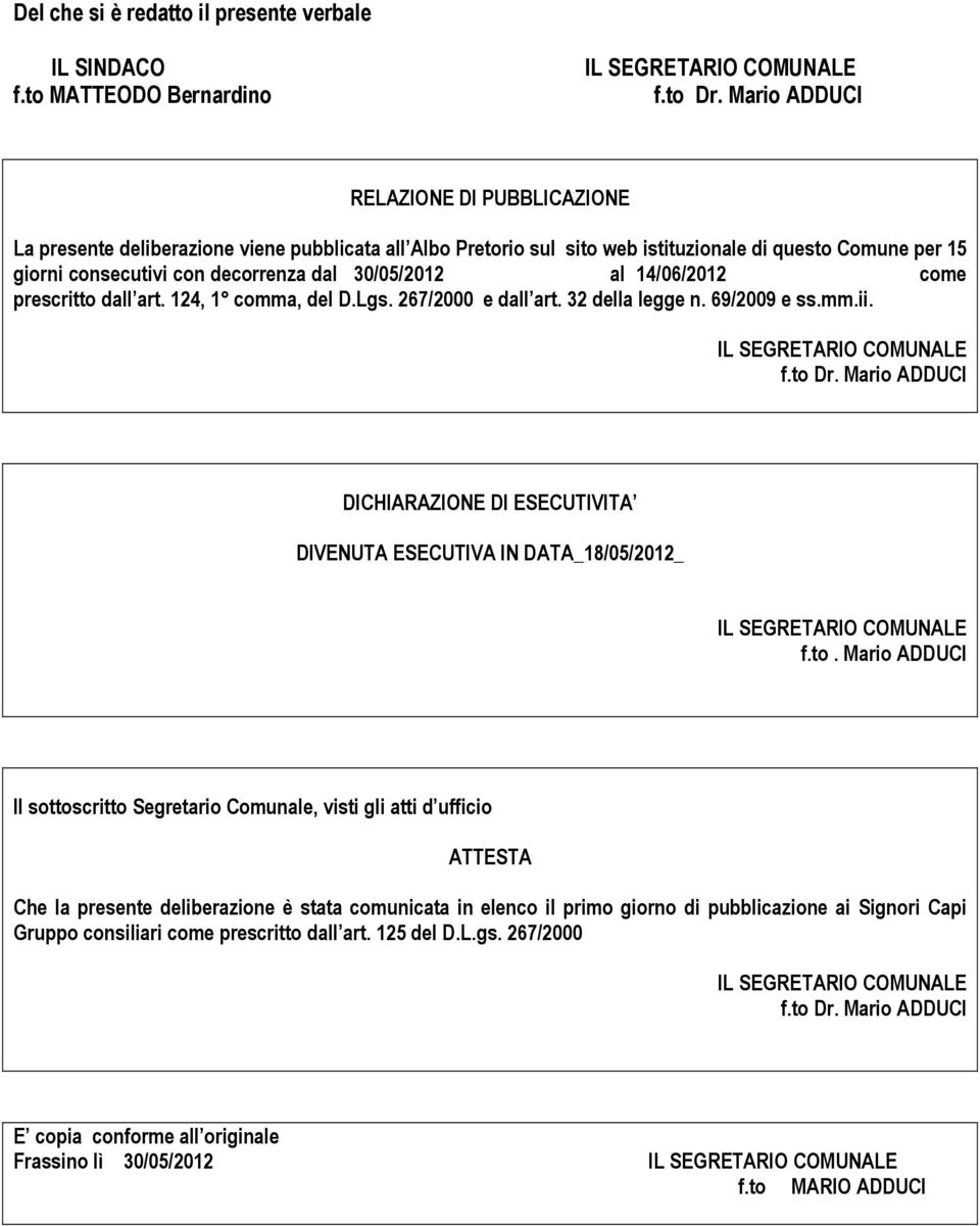 30/05/2012 al 14/06/2012 come prescritto dall art. 124, 1 comma, del D.Lgs. 267/2000 e dall art. 32 della legge n. 69/2009 e ss.mm.ii. f.to Dr.