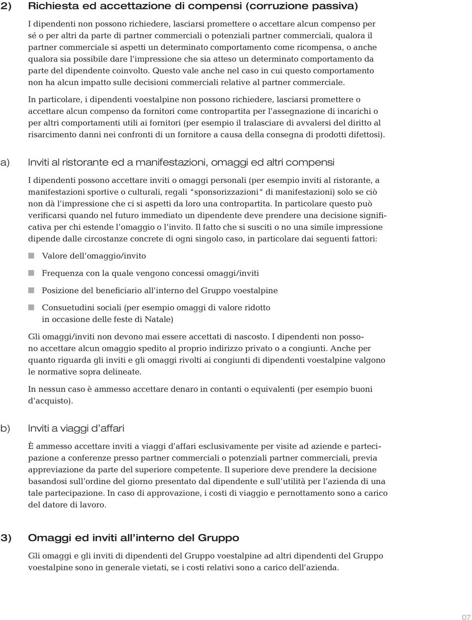 comportamento da parte del dipendente coinvolto. Questo vale anche nel caso in cui questo comportamento non ha alcun impatto sulle decisioni commerciali relative al partner commerciale.