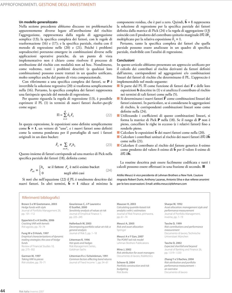 Poiché i problemi sopradescritti potranno emergere in combinazioni diverse nelle applicazioni operative pratiche, da un punto di vista implementativo non è chiaro come risolvere il processo di