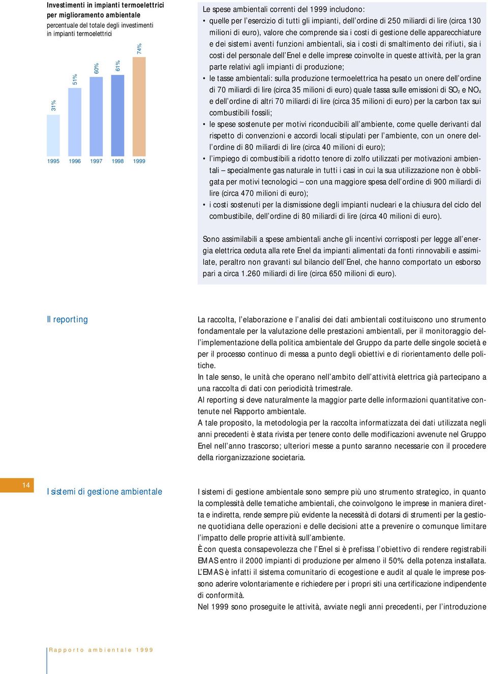 delle apparecchiature e dei sistemi aventi funzioni ambientali, sia i costi di smaltimento dei rifiuti, sia i costi del personale dell Enel e delle imprese coinvolte in queste attività, per la gran