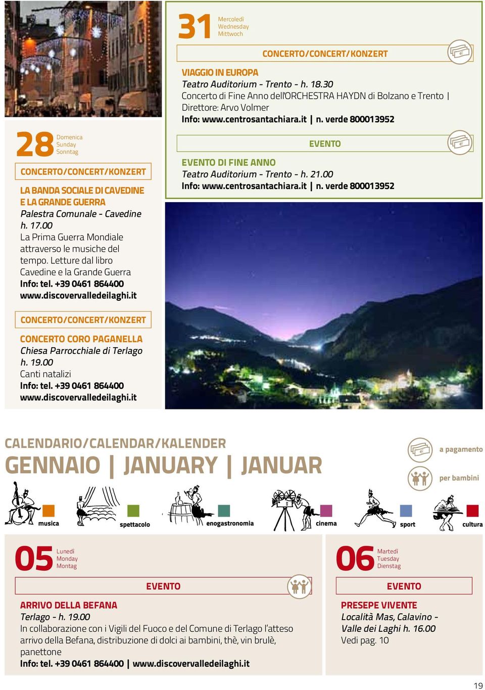 30 Concerto di Fine Anno dell'orchestra HAYDN di Bolzano e Trento Direttore: Arvo Volmer Info: www.centrosantachiara.it n. verde 800013952 EVENTO EVENTO DI FINE ANNO Teatro Auditorium - Trento - h.