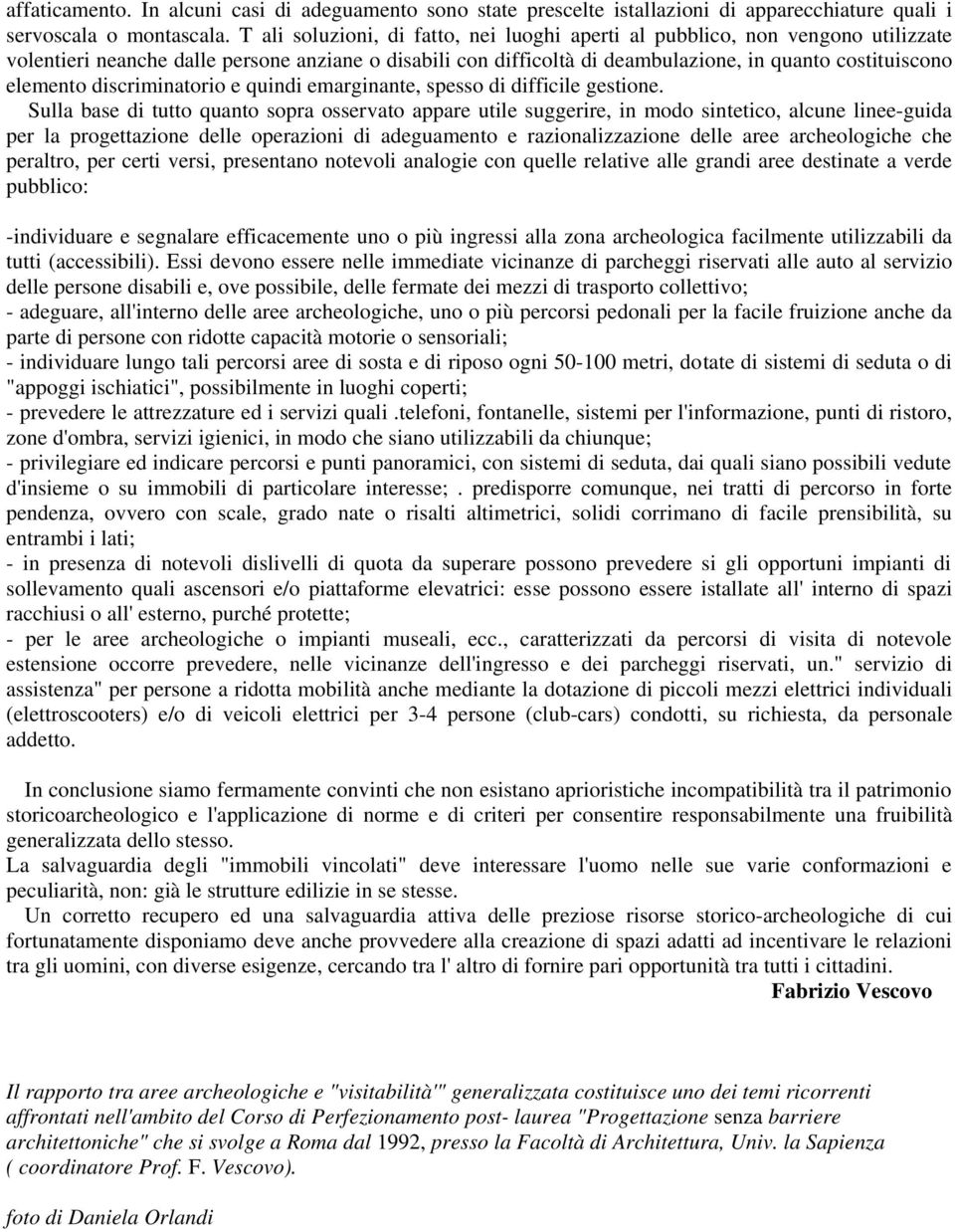 discriminatorio e quindi emarginante, spesso di difficile gestione.