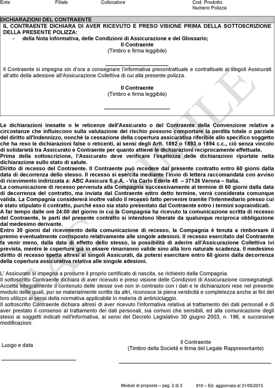 Condizioni di Assicurazione e del Glossario; Il Contraente (Timbro e firma leggibile) Il Contraente si impegna sin d ora a consegnare l informativa precontrattuale e contrattuale ai singoli