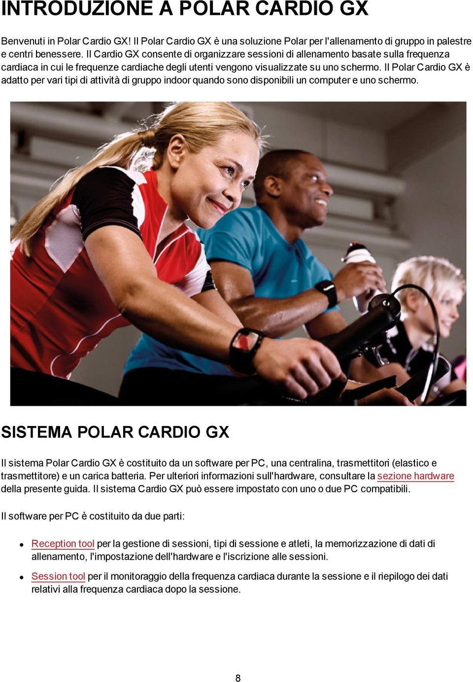 Il Polar Cardio GX è adatto per vari tipi di attività di gruppo indoor quando sono disponibili un computer e uno schermo.