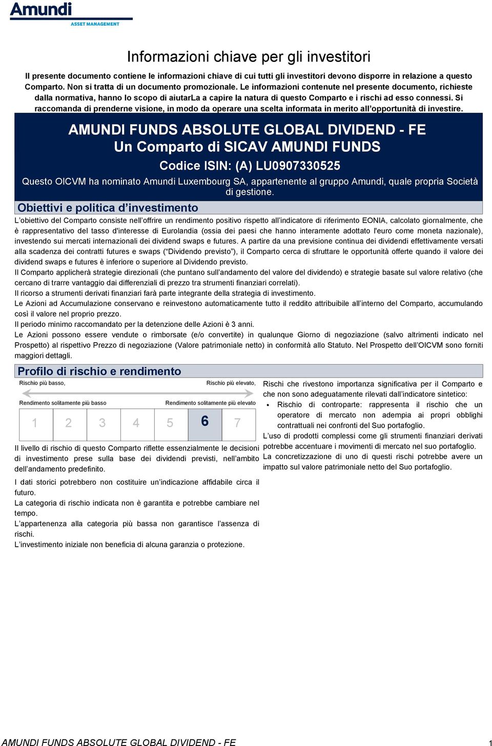 Le informazioni contenute nel presente documento, richieste dalla normativa, hanno lo scopo di aiutarla a capire la natura di questo Comparto e i rischi ad esso connessi.