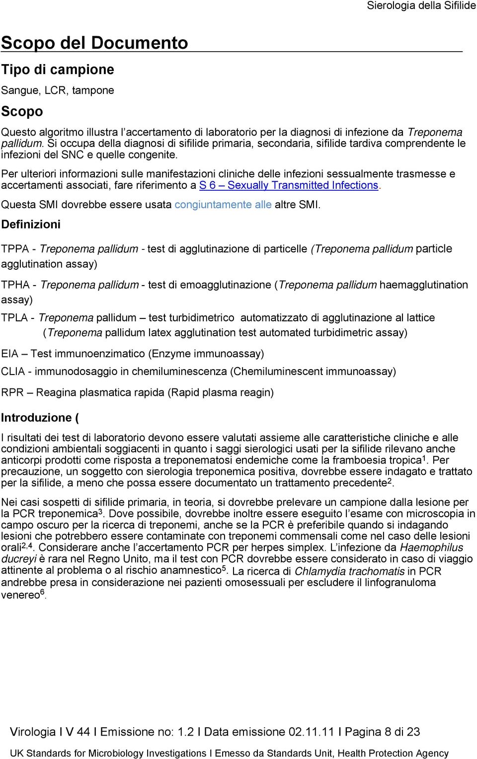 Per ulteriori informazioni sulle manifestazioni cliniche delle infezioni sessualmente trasmesse e accertamenti associati, fare riferimento a S 6 Sexually Transmitted Infections.